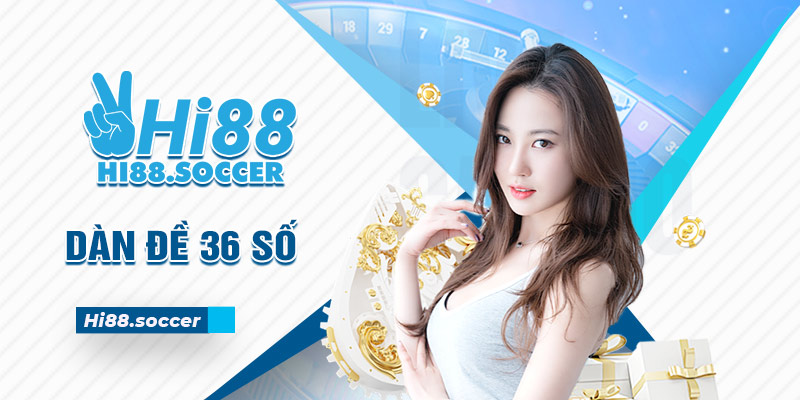 Dàn Đề 36 Số Là Gì Và Hướng Dẫn Cách Soi Cầu Bất Bại 1 dàn đề 36 số