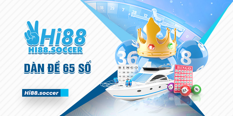 Dàn Đề 65 Số - Chia Sẻ Cách Tạo Bộ 65 Số Siêu Đơn Giản 1 dàn đề 65