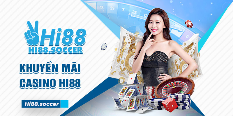 Khuyến Mãi Casino - Nâng Cao Giá Trị Tiền Thưởng Với Ưu Đãi Hấp Dẫn 1 Khuyến mãi Casino Hi88