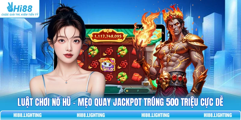Luật Chơi Nổ Hũ - Mẹo Quay Jackpot Trúng 500 Triệu Cực Dễ 1 Luật Chơi Nổ Hũ - Mẹo Quay Jackpot Trúng 500 Triệu Cực Dễ