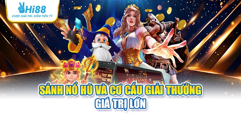 hi88 29 Sảnh nổ hũ và cơ cấu giải thưởng giá trị lớn