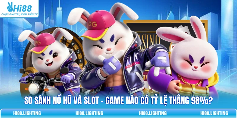 So Sánh Nổ Hũ Và Slot - Game Nào Có Tỷ Lệ Thắng 98%? 1 So Sánh Nổ Hũ Và Slot - Game Nào Có Tỷ Lệ Thắng 98%?