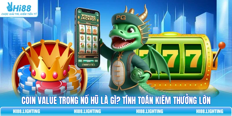 Coin Value Trong Nổ Hũ Là Gì? Tính Toán Kiếm Thưởng Lớn 1 Coin Value Trong Nổ Hũ Là Gì? Tính Toán Kiếm Thưởng Lớn
