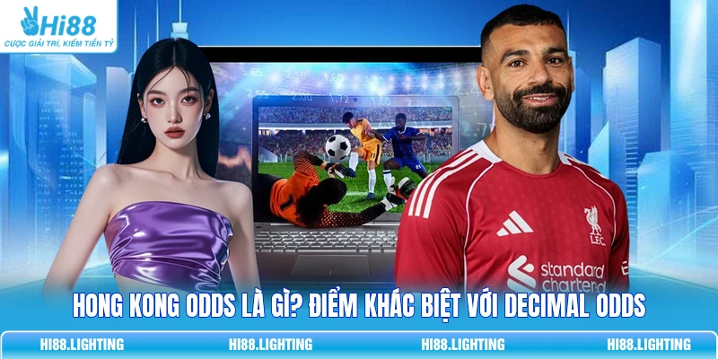 Hong Kong Odds Là Gì? Điểm Khác Biệt Với Decimal Odds 1 Hong Kong Odds Là Gì? Điểm Khác Biệt Với Decimal Odds
