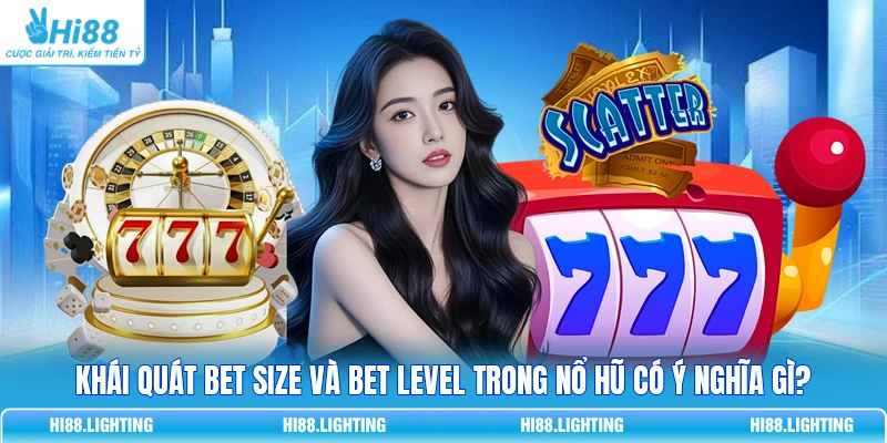 Khái Quát Bet Size Và Bet Level Trong Nổ Hũ Có Ý Nghĩa Gì? 1 Khái Quát Bet Size Và Bet Level Trong Nổ Hũ Có Ý Nghĩa Gì?